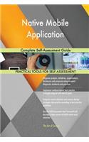 Native Mobile Application Complete Self-Assessment Guide