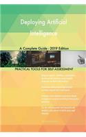 Deploying Artificial Intelligence A Complete Guide - 2019 Edition