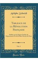 Tableaux de la Révolution Française, Vol. 2: Publiés sur les Papiers Inédits du Département Et de la Police Secrète de Paris (Classic Reprint)