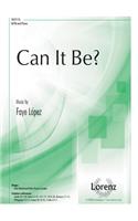 Can It Be?