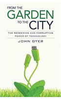 From the Garden to the City: The Redeeming and Corrupting Power of Technology