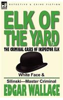 Elk of the 'Yard'-The Criminal Cases of Inspector Elk: Volume 3-White Face & Silinski-Master Criminal