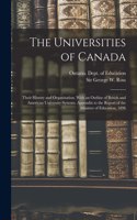 Universities of Canada; Their History and Organization. With an Outline of British and American University Systems. Appendix to the Report of the Minister of Education, 1896