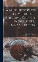 Brief History of the Methodist Episcopal Church in Wellfleet, Massachusetts