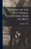 History of the 131st Penna. Volunteers, War of 1861-5