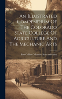 Illustrated Compendium Of The Colorado State College Of Agriculture And The Mechanic Arts