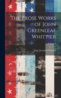 Prose Works of John Greenleaf Whittier; Volume 1
