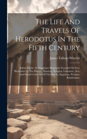 The Life And Travels Of Herodotus In The Fifth Century