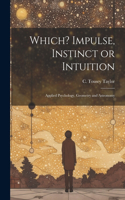 Which? Impulse, Instinct or Intuition: Applied Psychology, Geometry and Astronomy