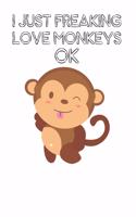 I Just Freaking Love Monkeys Ok