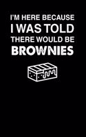 I'm Here Because I Was Told There Would Be Brownies: 100 page 6 x 9 Keto Journal For Her Daily Food, Exercise, Meal Tracking Log Ketogenic Diet Food Journal (Weight Loss & Fitness Planners)