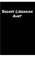 Badass Librarian Aunt: A soft cover blank lined journal to jot down ideas, memories, goals, and anything else that comes to mind.