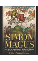 Simon Magus: The Life of the Samaritan Who Converted to Christianity and Confronted Peter the Apostle in the 1st Century