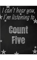 I can't hear you, I'm listening to Count Five creative writing lined notebook: Promoting band fandom and music creativity through writing...one day at a time