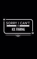 Sorry I Can't I'm Ice Fishing