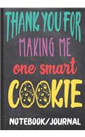 Thank You for Making Me One Smart Cookie Notebook Journal