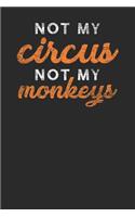 Not My Circus Not My Monkeys: Monkeys Notebook, Dotted Bullet (6 x 9 - 120 pages) Animal Themed Notebook for Daily Journal, Diary, and Gift