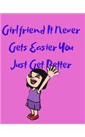 Girlfriend It Never Gets Easier You Just Get Better