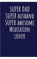 Super Dad Super Husband Super Awesome Meditation Lover