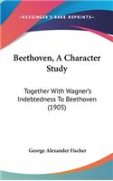 Beethoven, a Character Study