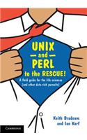 UNIX and Perl to the Rescue!: A Field Guide for the Life Sciences (and Other Data-rich Pursuits)