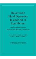 Relativistic Fluid Dynamics In and Out of Equilibrium: And Applications to Relativistic Nuclear Collisions(Cambridge Monographs on Mathematical Physics)
