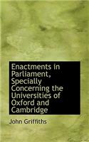 Enactments in Parliament, Specially Concerning the Universities of Oxford and Cambridge: (English)