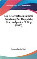 Die Reformatoren In Ihrer Beziehung Zur Doppelehe Des Landgrafen Philipp (1890)