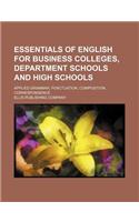 Essentials of English for Business Colleges, Department Schools and High Schools; Applied Grammar, Punctuation, Composition, Correspondence