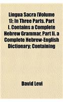 Lingua Sacra (Volume 1); In Three Parts. Part I. Contains a Complete Hebrew Grammar, Part II. a Complete Hebrew-English Dictionary; Containing: (English)