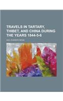 Travels in Tartary, Thibet, and China During the Years 1844-5-6 (Volume 1)