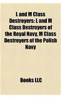 L and M Class Destroyers: L and M Class Destroyers of the Royal Navy, M Class Destroyers of the Polish Navy