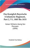 Das Koniglich Bayerische 6 Infanterie-Regiment, Part 2, V1, 1805 Bis 1835