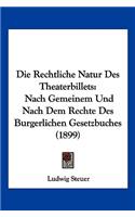 Rechtliche Natur Des Theaterbillets: Nach Gemeinem Und Nach Dem Rechte Des Burgerlichen Gesetzbuches (1899)