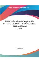 Storia Delle Solennita Negli Atti Di Donazione Dal VI Secolo Di Roma Fino AI Giorni Nostri (1870)