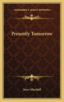 Presently Tomorrow
