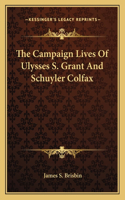 Campaign Lives Of Ulysses S. Grant And Schuyler Colfax
