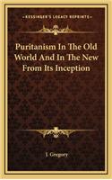 Puritanism in the Old World and in the New from Its Inception