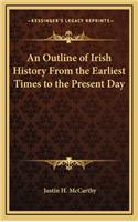 An Outline of Irish History From the Earliest Times to the Present Day: (English)