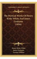 The Poetical Works Of Henry Kirke White And James Grahame (1856)