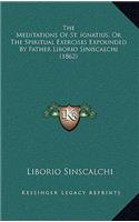 The Meditations of St. Ignatius, or the Spiritual Exercises Expounded by Father Liborio Siniscalchi (1862)