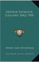 Arthur Seymour Sullivan 1842-1900