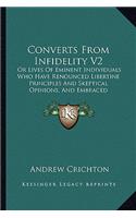 Converts From Infidelity V2: Or Lives Of Eminent Individuals Who Have Renounced Libertine Principles And Skeptical Opinions, And Embraced Christianity (1827)(English)