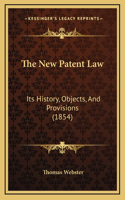 The New Patent Law: Its History, Objects, And Provisions (1854)