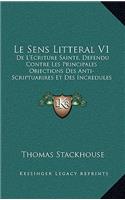 Le Sens Litteral V1: De L'Ecriture Sainte, Defendu Contre Les Principales Objections Des Anti-Scriptuarires Et Des Incredules Modernes (1738)
