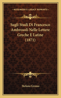 Sugli Studi Di Francesco Ambrosoli Nelle Lettere Greche E Latine (1871): (Italian)