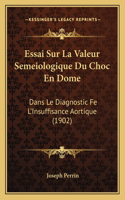 Essai Sur La Valeur Semeiologique Du Choc En Dome