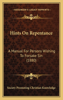 Hints On Repentance: A Manual For Persons Wishing To Forsake Sin (1880)