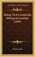 Bidrag Til En Gotlandsk Bibliografi Samlade (1896)