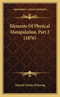 Elements Of Physical Manipulation, Part 2 (1876)